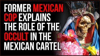 Former Mexican Law Enforcement Describes Occult Leanings In Mexico And How They Affect The Cartel [upl. by Osanna]