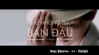 Như những phút ban đầu  Hoài Lâm Remix Nhạc Nonstop  DJ  Vietmix [upl. by Ativ]