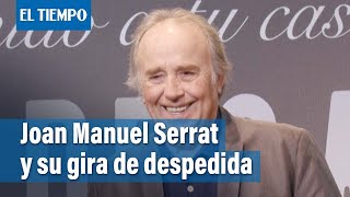 Serrat llega a Argentina en gira de despedida “llena de emociones y nostalgias”  El Tiempo [upl. by Kenaz]