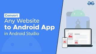 How to Convert Any Website to Android App in Android Studio  GeeksforGeeks [upl. by Renrag]