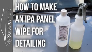 How to Make an IPA Panel Wipe for Detailing [upl. by Atiseret]