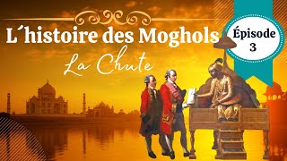 L histoire des Moghols en Inde la dynastie qui a créé le Taj Mahal Épisode 3  La Chute [upl. by Uchida]