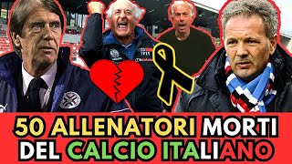 50 ALLENATORI famosi MORTI del CALCIO Italiano [upl. by Kirk404]