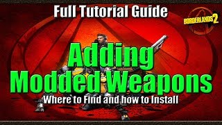 Borderlands 2  How to Add Modded Weapons into the Game  Full Tutorial Guide [upl. by Squier]