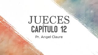 Jueces 12  Pr Angel Claure [upl. by Gonyea353]