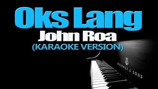 OKS LANG  John Roa KARAOKE VERSION [upl. by Sallee400]