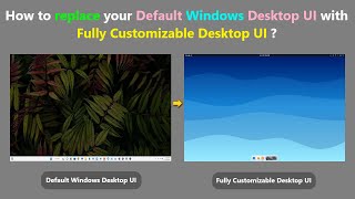 How to replace your Default Windows Desktop UI with Fully Customizable Desktop UI [upl. by Grefer]