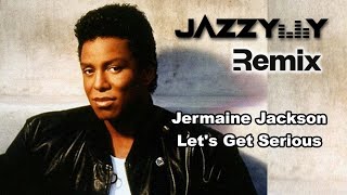 Jermaine Jackson  Lets Get Serious Jazzy Y Remix [upl. by Haya705]