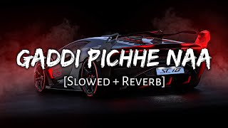 Gaddi Pichhe Naa  Slowed  Reverb ft Khan Bhaini  Shipra Goyal  Namyaeditz [upl. by Langsdon60]