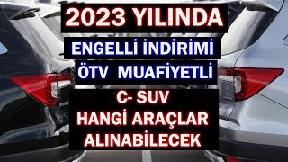 2023 YILINDA ENGELLİ İNDİRİMİ ÖTV MUAFİYETLİ C SUV HANGİ ARAÇLAR ALINABİLECEK [upl. by Henrik]