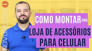 Como Montar uma Loja de Acessórios para Celular Investimento Faturamento e Dicas [upl. by Hayton]