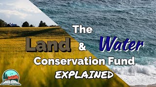 The Land and Water Conservation Fund Explained [upl. by Aneladgam669]