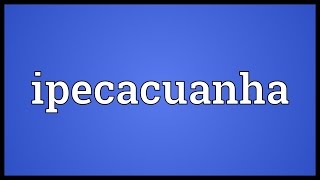 Ipecacuanha Meaning [upl. by Otineb]