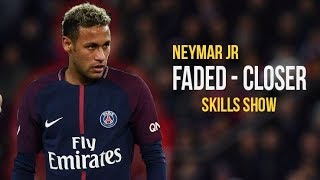 Neymar Jr ● Faded x Closer  Skills amp Goals 201718 HD [upl. by Burne]