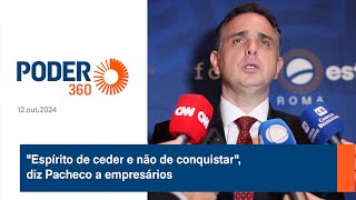 quotEspírito de ceder e não de conquistarquot diz Pacheco a empresários [upl. by Ofori902]