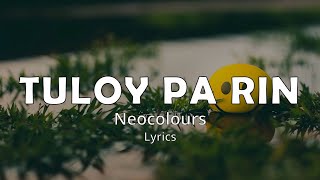 TULOY PA RIN Lyrics  NEOCOLOURS [upl. by Whetstone800]