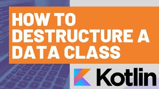 How to Destructure a Kotlin Data Class [upl. by Aleyak]