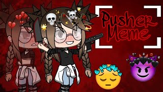 Pusher Meme Desc【Gacha life】 [upl. by Llebiram]