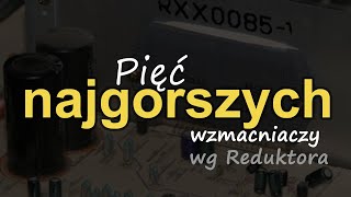 Pięć najgorszych wzmacniaczy wg Reduktora Reduktor Szumu 285 [upl. by Eelarbed544]