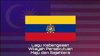 Lagu Kebangsaan WILAYAH PERSEKUTUAN  Maju dan Sejahtera [upl. by Ardnama]