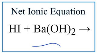 How to Write the Net Ionic Equation for HI  BaOH2  BaI2  H2O [upl. by Bathilda]