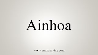 How To Say Ainhoa [upl. by Caswell193]