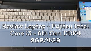 Review Laptop  Fujitsu Intel Core i3  6th Gen DDR4 8GB4GB RAM 240GB120GB SSD  500GB HDD USED [upl. by Aniloj]