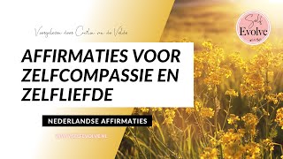 19💞AFFIRMATIES💞 Zelfliefde amp ZELFCOMPASSIE  Affirmatie Meditatie Nederlands Gesproken Self Evolve [upl. by Bamford]