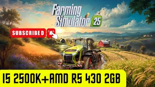 Farming Simulator 25  Test in I5 2500KAMD R5 430 2GB 2024 [upl. by Irahcaz214]