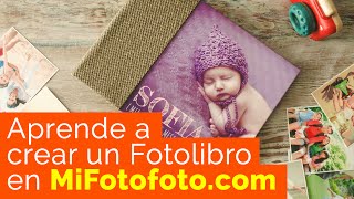 Aprende a crear un Fotolibro en MiFotofotocom [upl. by Tolman]