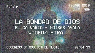 LA BONDAD DE DIOS LETRA  GOODNESS OF GOD  Bethel Music  El Calvario  Moisés Ayala [upl. by Garris935]