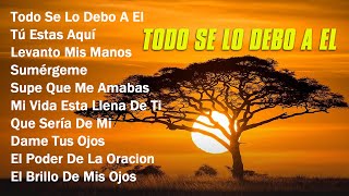 Todo Se Lo Debo A Él🕊️ Música Cristiana Cantos de Adoración Cristiana Mixmusicacristiana [upl. by Mireielle242]