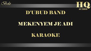 DUBUD BAND MEKENYEM JE ADI  KARAOKE [upl. by Bruckner]