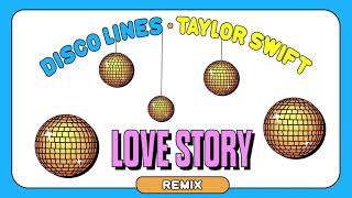 Taylor Swift  Love Story Disco Lines Remix [upl. by Chemush418]