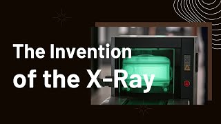 The Invention of the XRay A Medical Breakthrough [upl. by Jewelle29]