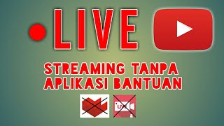 LIVE Streaming YOUTUBE lewat HP tanpa aplikasi pendukung [upl. by Tabor]