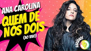 Ana Carolina  Quem de Nós Dois Ao Vivo [upl. by Ssyla]