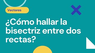 ¿Cómo encontrar las bisectrices entre dos rectas [upl. by Orat809]