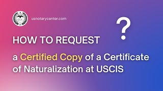 How to request a Certified Copy of a Certificate of Naturalization at USCIS  usnotarycentercom [upl. by Cosmo568]