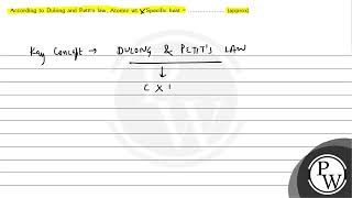 According to Dulong and Petits law Atomic wt Specific heat \  \ approx [upl. by Seely]