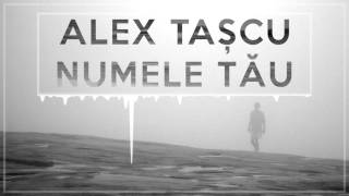 Alex Tascu  Numele Tau [upl. by Hgielak]