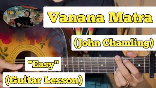 Vanana Matra  John Chamling  Guitar Lesson  Easy Chords  Capo 4 [upl. by Thorrlow]