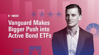 Vanguard Makes Bigger Push Into Active Bond ETFs [upl. by Verina]