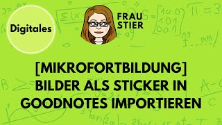 Bilder als Sticker in Goodnotes importieren und verwenden [upl. by Stoddart]