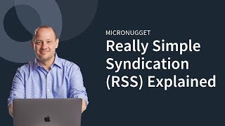 MicroNuggets RSS Really Simple Syndication Explained [upl. by Ahsilra]