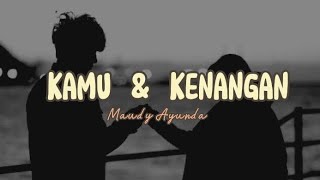 KAMU amp KENANGAN  MAUDY AYUNDA lyric [upl. by Goulette]