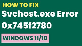 Svchost exe Error 0x745f2780 in Windows 11  10 Fixed [upl. by Aehtna990]