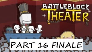 BattleBlock Theater No Commentary Part 16  GRAND FINALE [upl. by Yelrehs182]