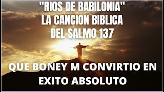 RIOS DE BABILONIALA CANCION BIBLICA DEL SALMO 137QUE BONEY M CONVIRTIO EN EXITO ABSOLUTOoracion [upl. by Merrow259]