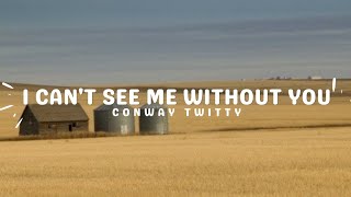 I Cant See Me Without You  Conway Twitty [upl. by Animsaj]